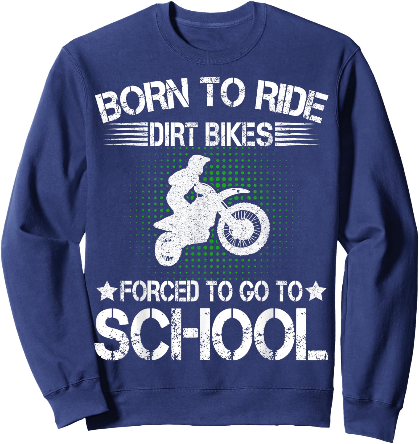 Born Ride Dirt Bikes Forced To Go To School Dirt Bike Riders Sweatshirt - Sweatshirt | Navy