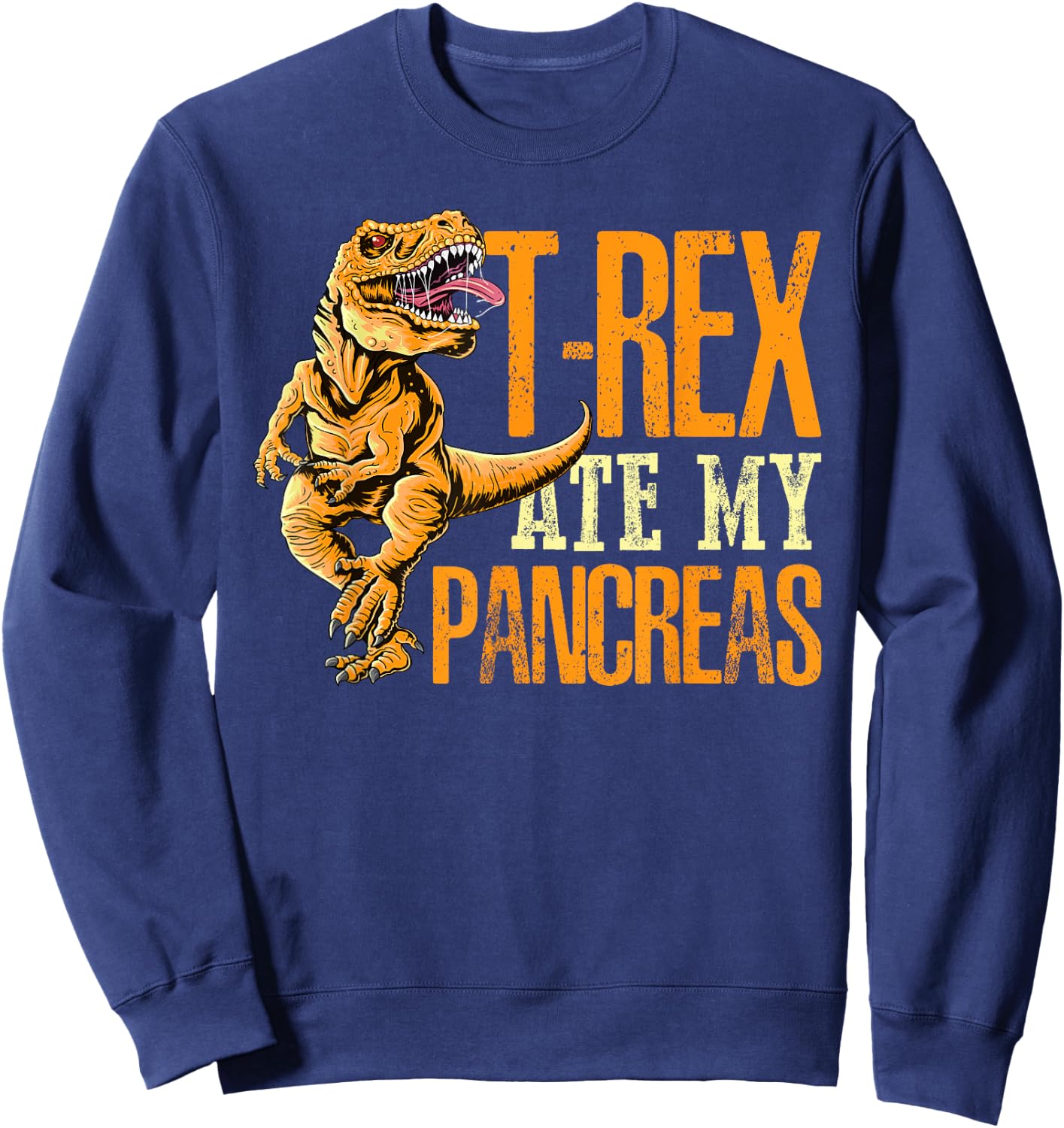 T Rex Ate My Pancreas Type 1 Diabetes Awareness Day Dinosaur Sweatshirt - Sweatshirt | Navy