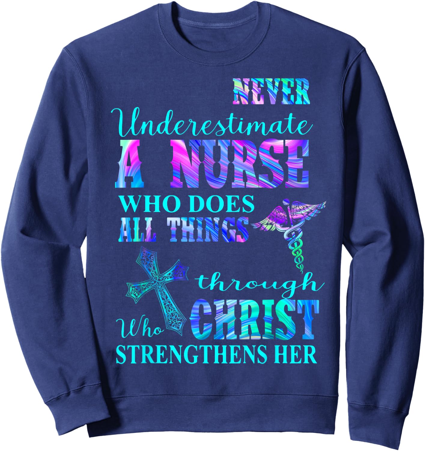 Never Underestimate Nurse Who Does All Things Through Christ Sweatshirt - Sweatshirt | Navy