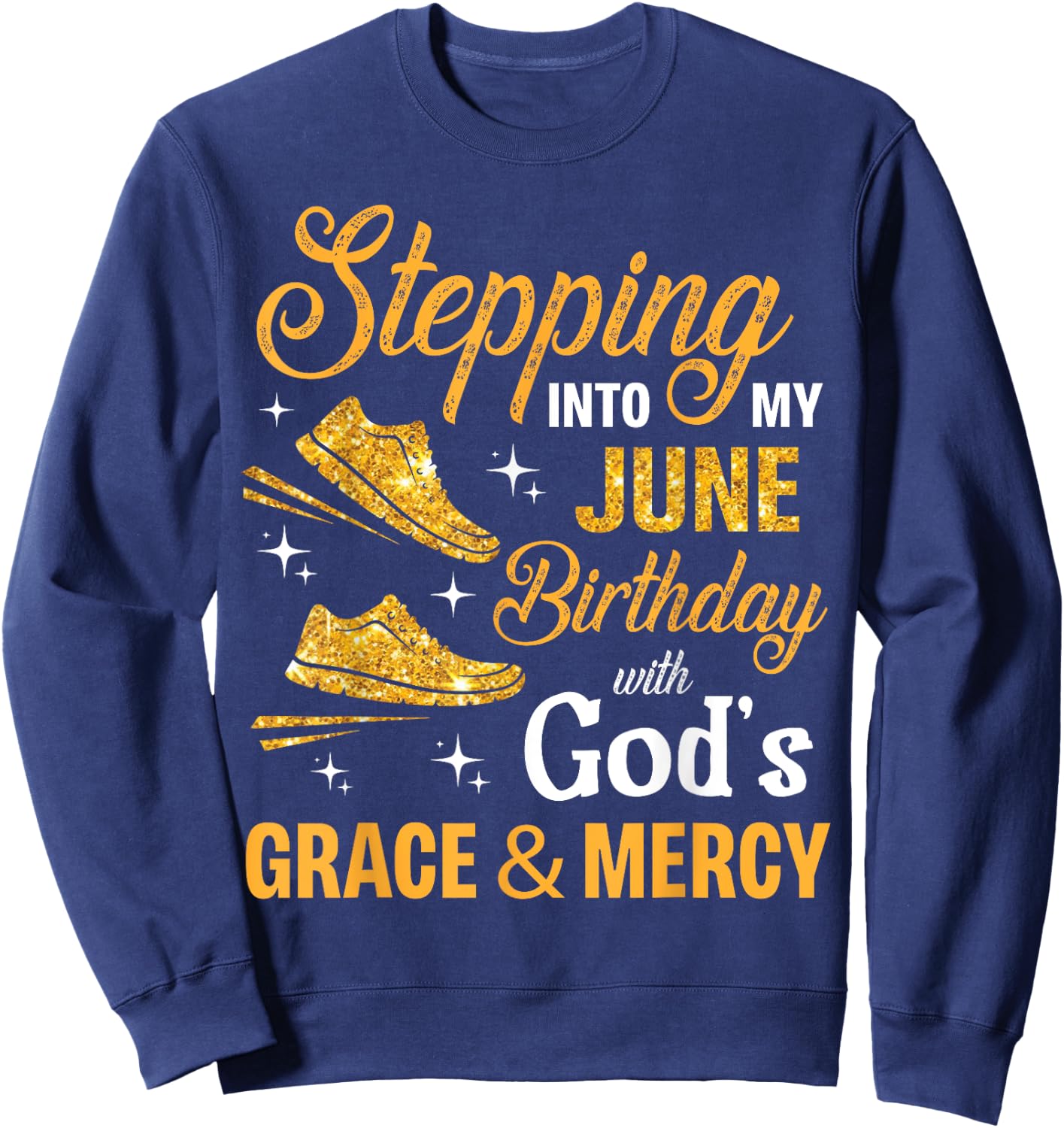 Stepping Into My June Birthday With God's Grace And Mercy Sweatshirt - Sweatshirt | Navy