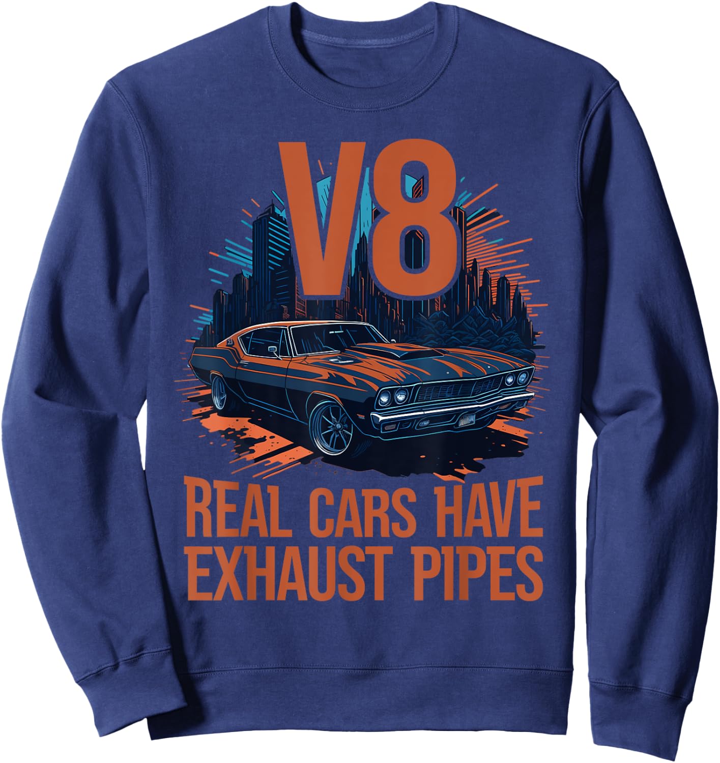Real Cars have Exhaust Pipes V8 Muscle Car Lover V8 Engine Sweatshirt - Sweatshirt | Navy