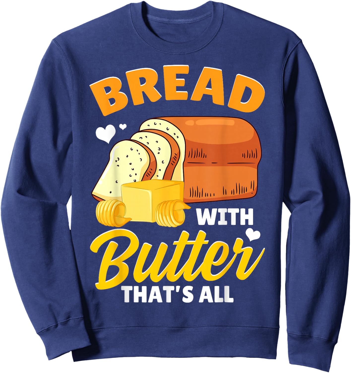 Funny Bread Baking Baker Bread With Butter That's All Sweatshirt - Sweatshirt | Navy