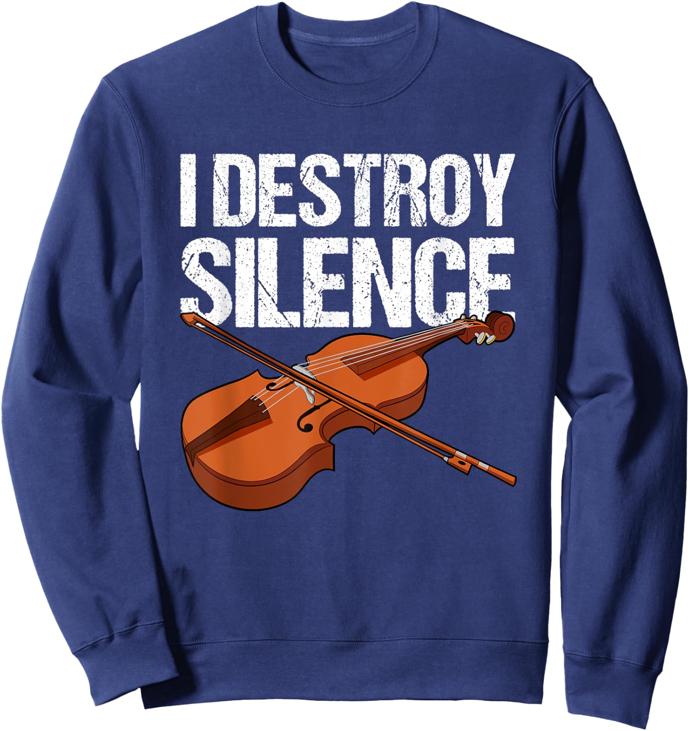 I destroy silence fiddle violin viola orchestra string Sweatshirt - Sweatshirt | Navy