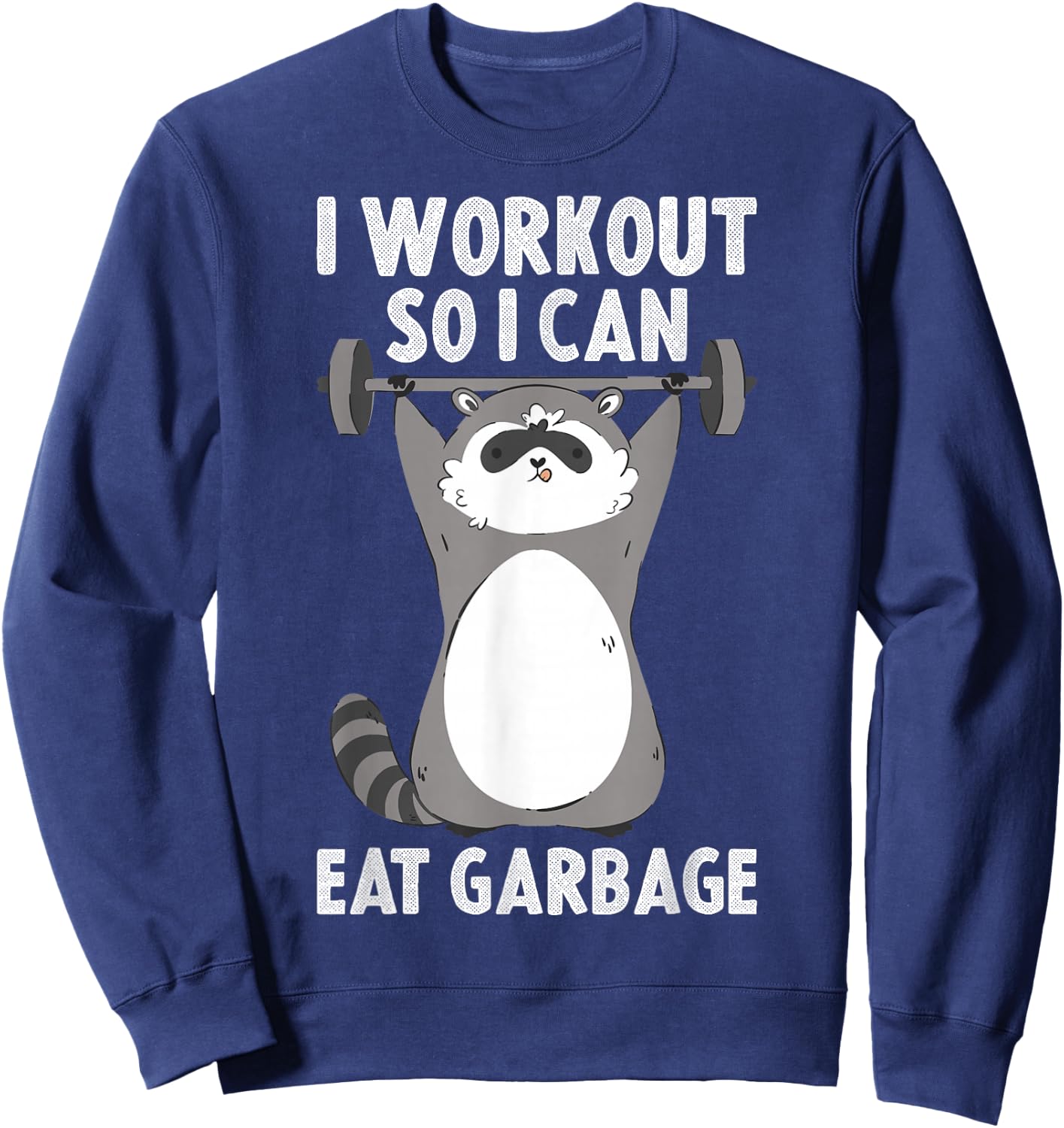 I Workout So I Can Eat Garbage Sweatshirt - Sweatshirt | Navy
