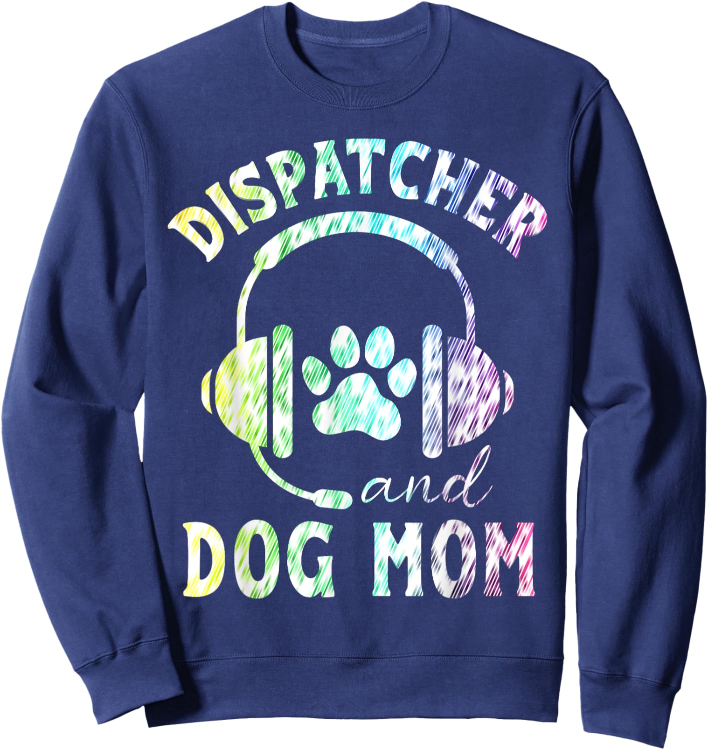 Dispatcher And Dog Mom Funny Dispatcher Men Women Sweatshirt - Sweatshirt | Navy