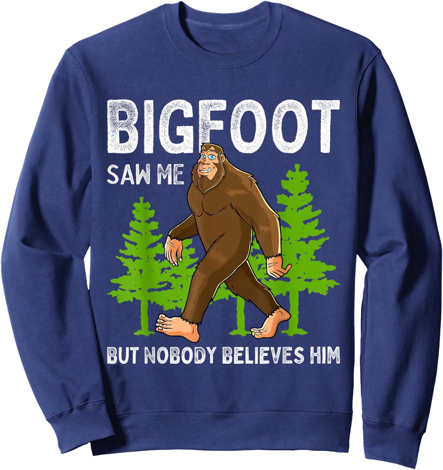 Bigfoot Saw Me But Nobody Believes Him Men Women Kids Sweatshirt - Sweatshirt | Navy