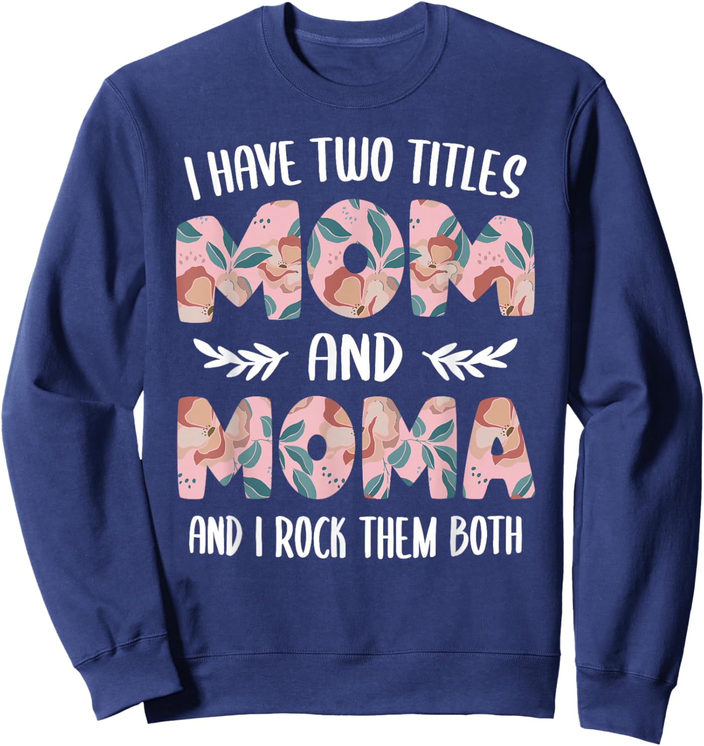 Moma Shirts Cute I have two Titles Mom and Moma Sweatshirt - Sweatshirt | Navy