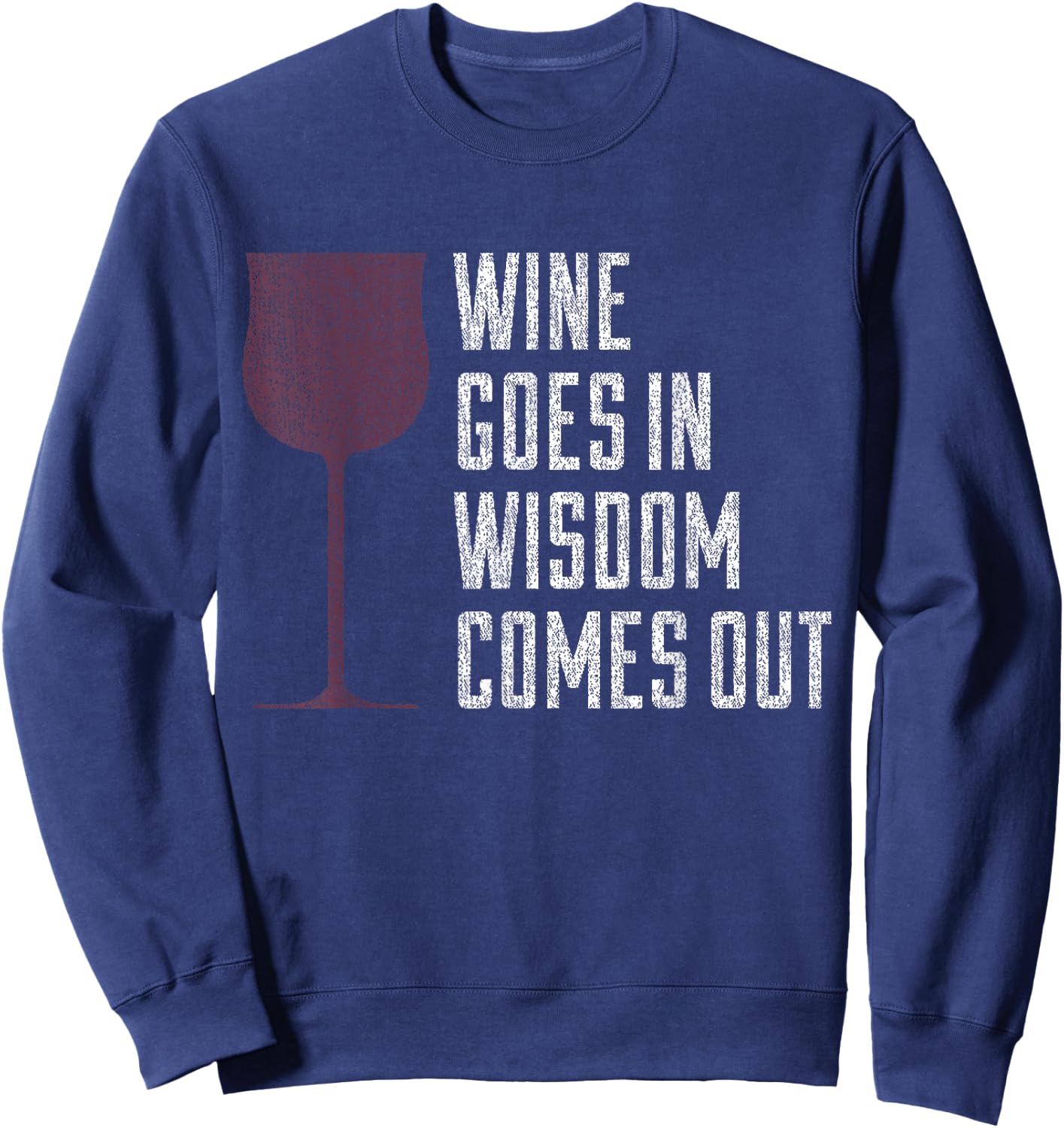 Wine Goes In Wisdom Comes Out Funny Wine Lover Sweatshirt - Sweatshirt | Navy