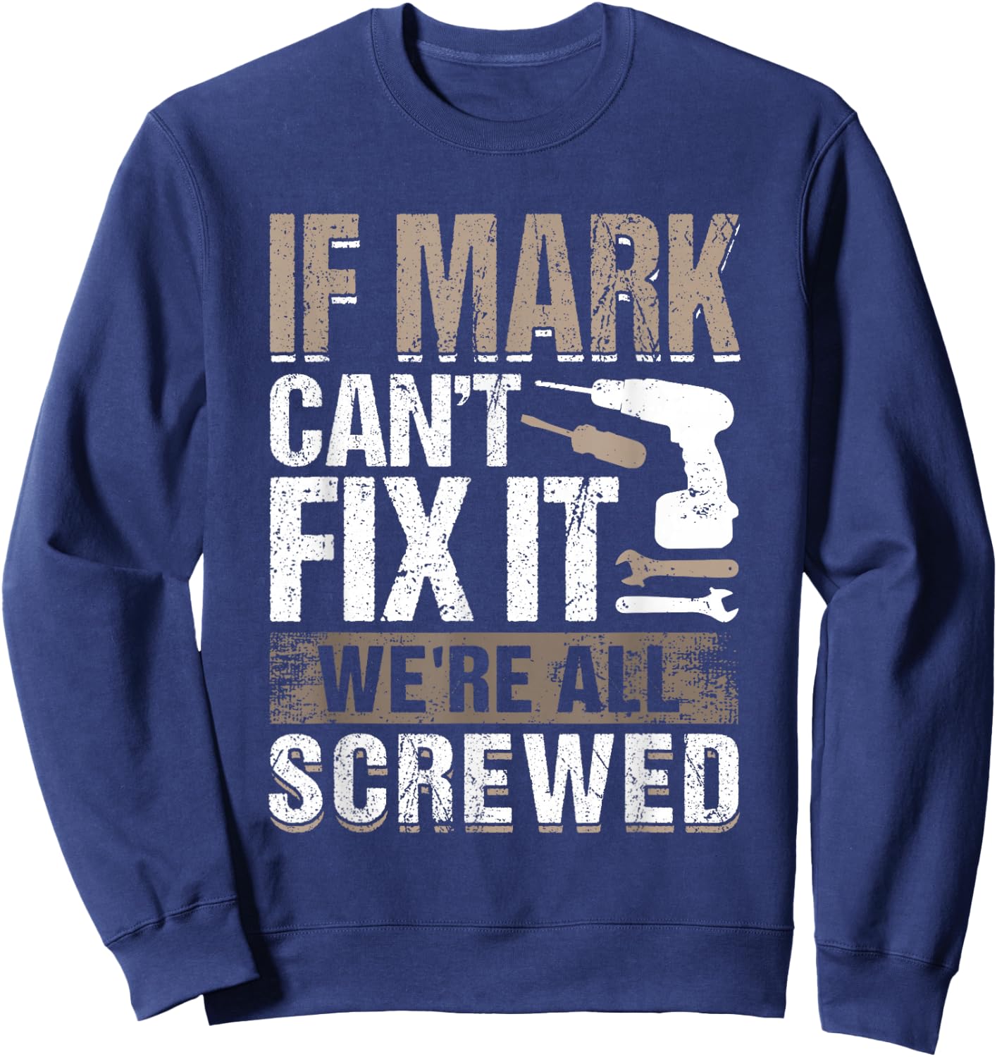 If Mark Can't Fix It We Are All Screwed Sweatshirt - Sweatshirt | Navy