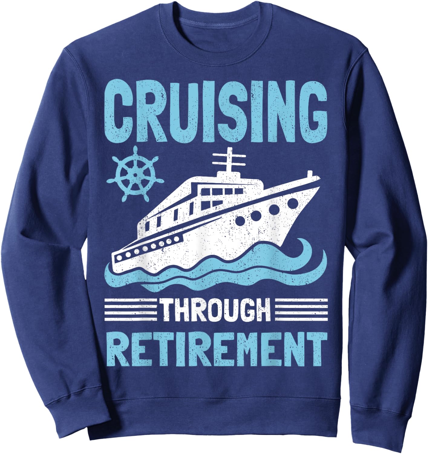 Funny Cruise Retirement Art Men Women Cruising Ship Vacation Sweatshirt - Sweatshirt | Navy