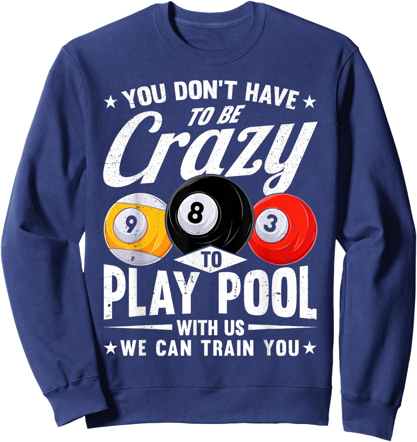 Funny 8 Ball Don't Have to be Crazy to play Pool Billiard Sweatshirt - Sweatshirt | Navy