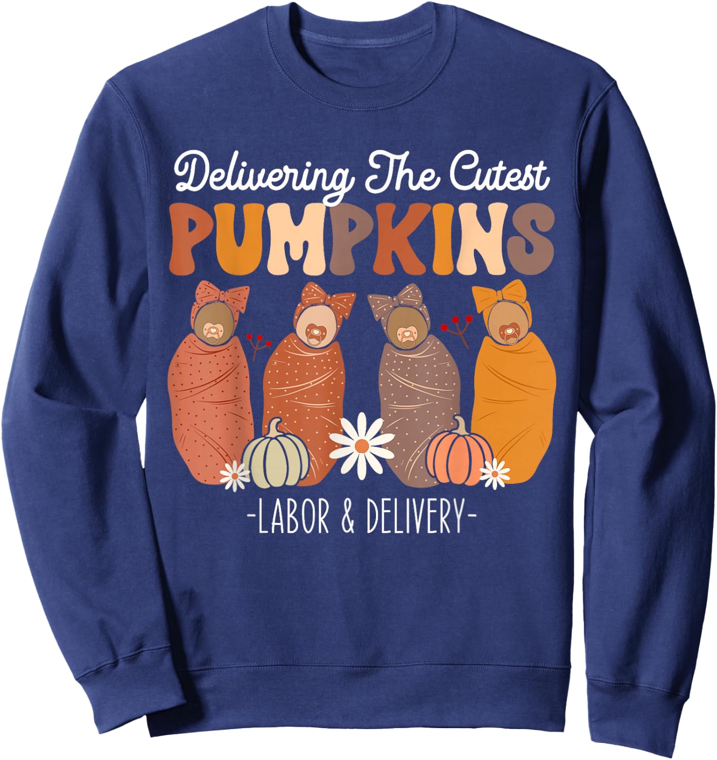 Delivering The Cutest Pumpkins Labor Delivery L&D Nurse Fall Sweatshirt - Sweatshirt | Navy