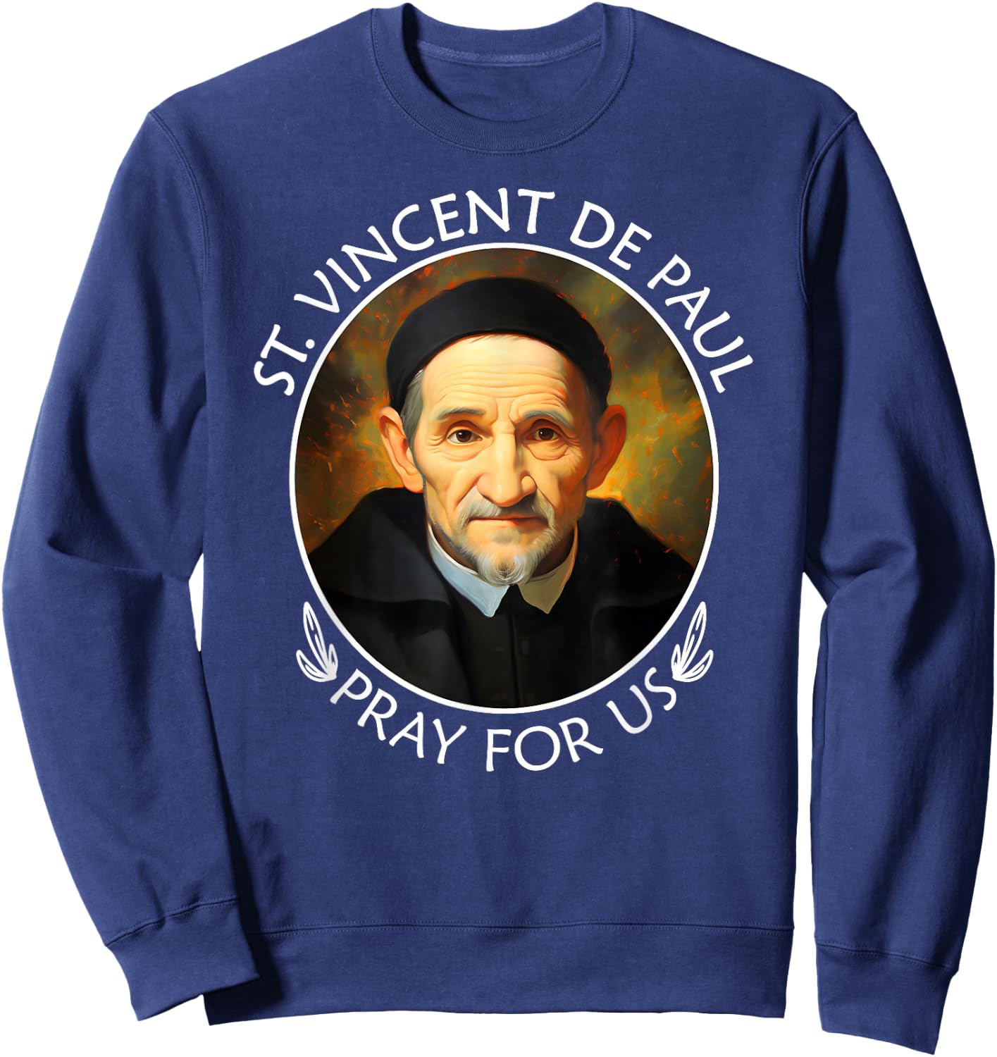 St Vincent de Paul Famous Popular Catholic Saint Pray For Us Sweatshirt - Sweatshirt | Navy