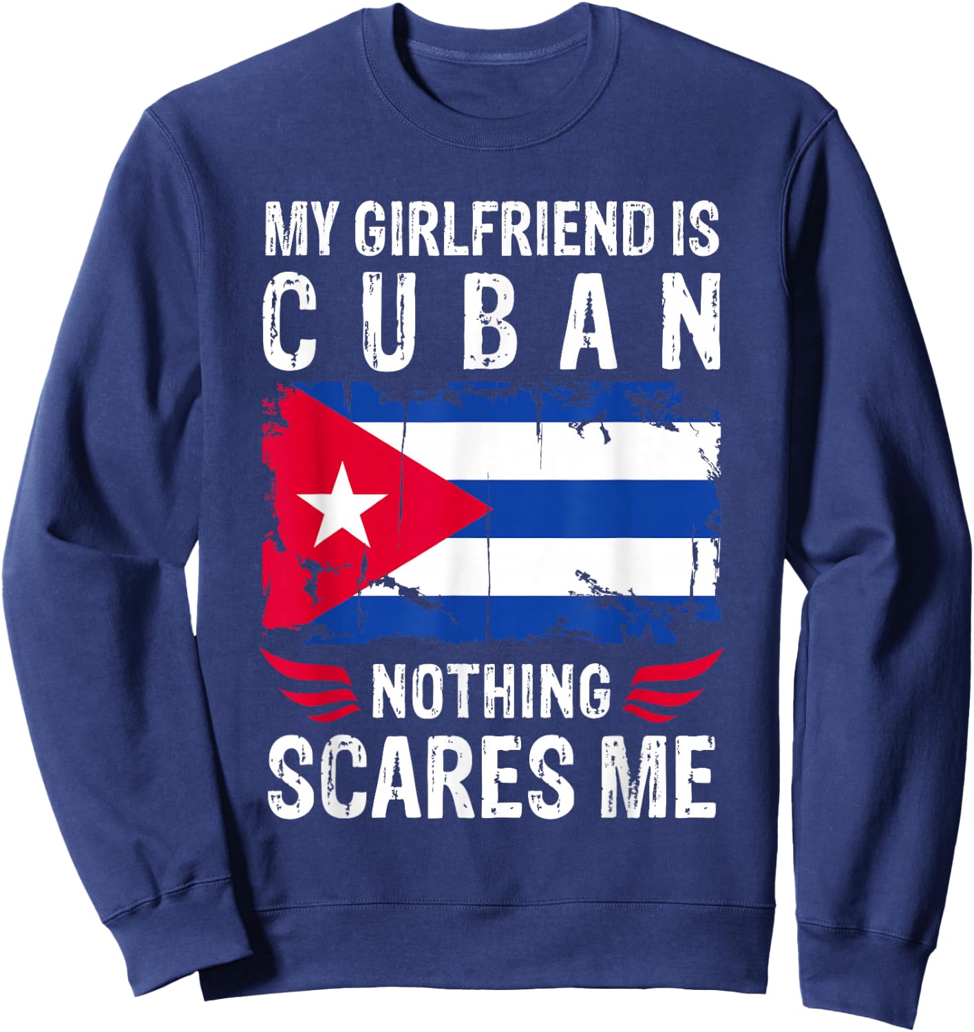 My Girlfriend Is Cuban Nothing Scares Me Cuba Flag Sweatshirt - Sweatshirt | Navy