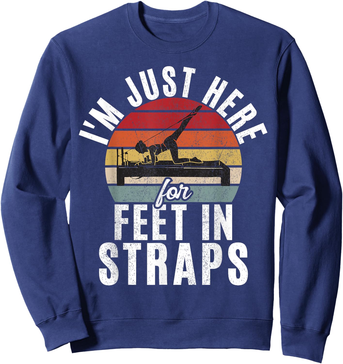 Im just here for Feet in Straps funny Pilates Sweatshirt - Sweatshirt | Navy