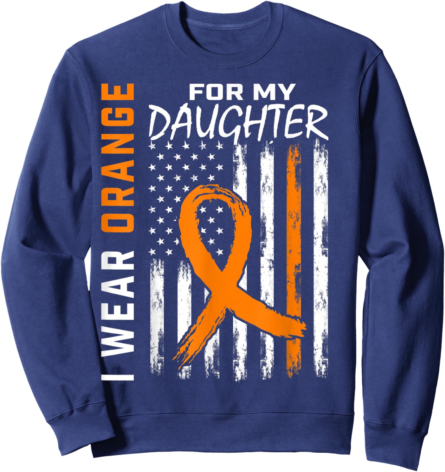 I Wear Orange For My Daughter Leukemia Awareness Flag Gifts Sweatshirt - Sweatshirt | Navy