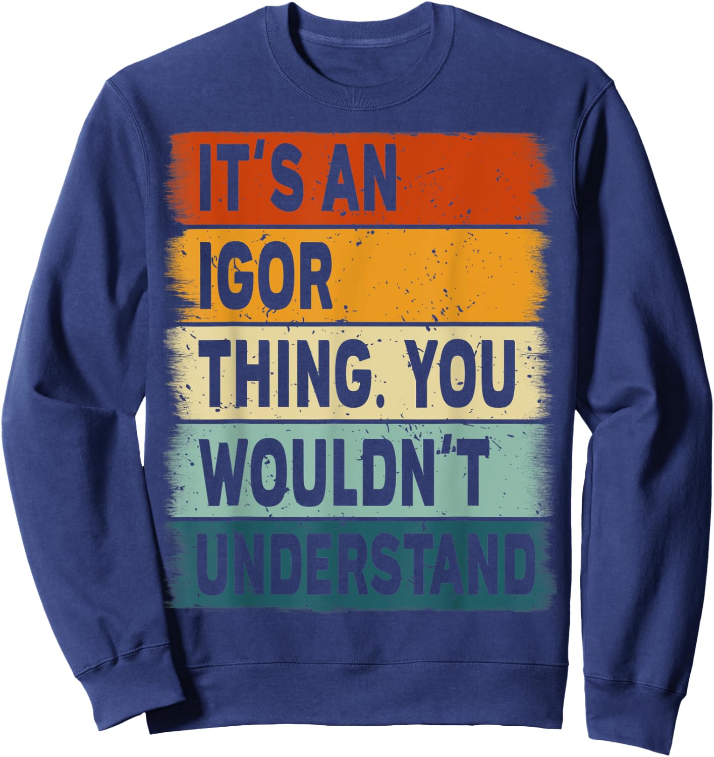 It's an Igor Thing - Igor Name Personalized Sweatshirt - Sweatshirt | Navy