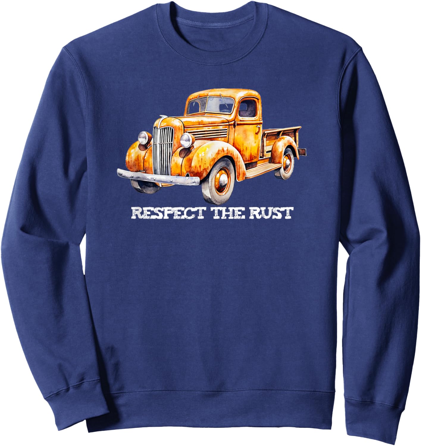 RESPECT THE RUST funny retro dad Pickup vintage antique bday Sweatshirt - Sweatshirt | Navy