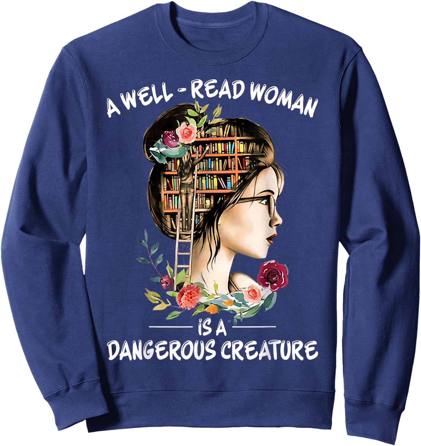 A Well Read Woman Is a Dangerous Creature Bookworm Librarian Sweatshirt - Sweatshirt | Navy