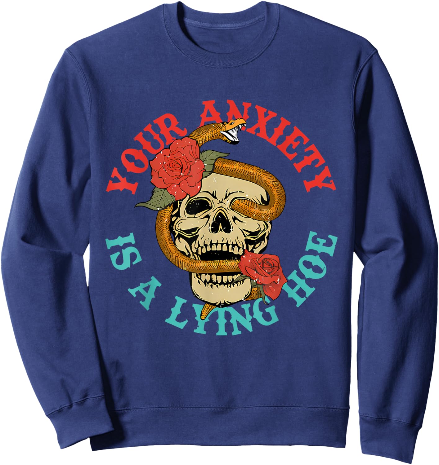 Your Anxiety Is A Lying Hoe Funny Skull Sweatshirt - Sweatshirt | Navy