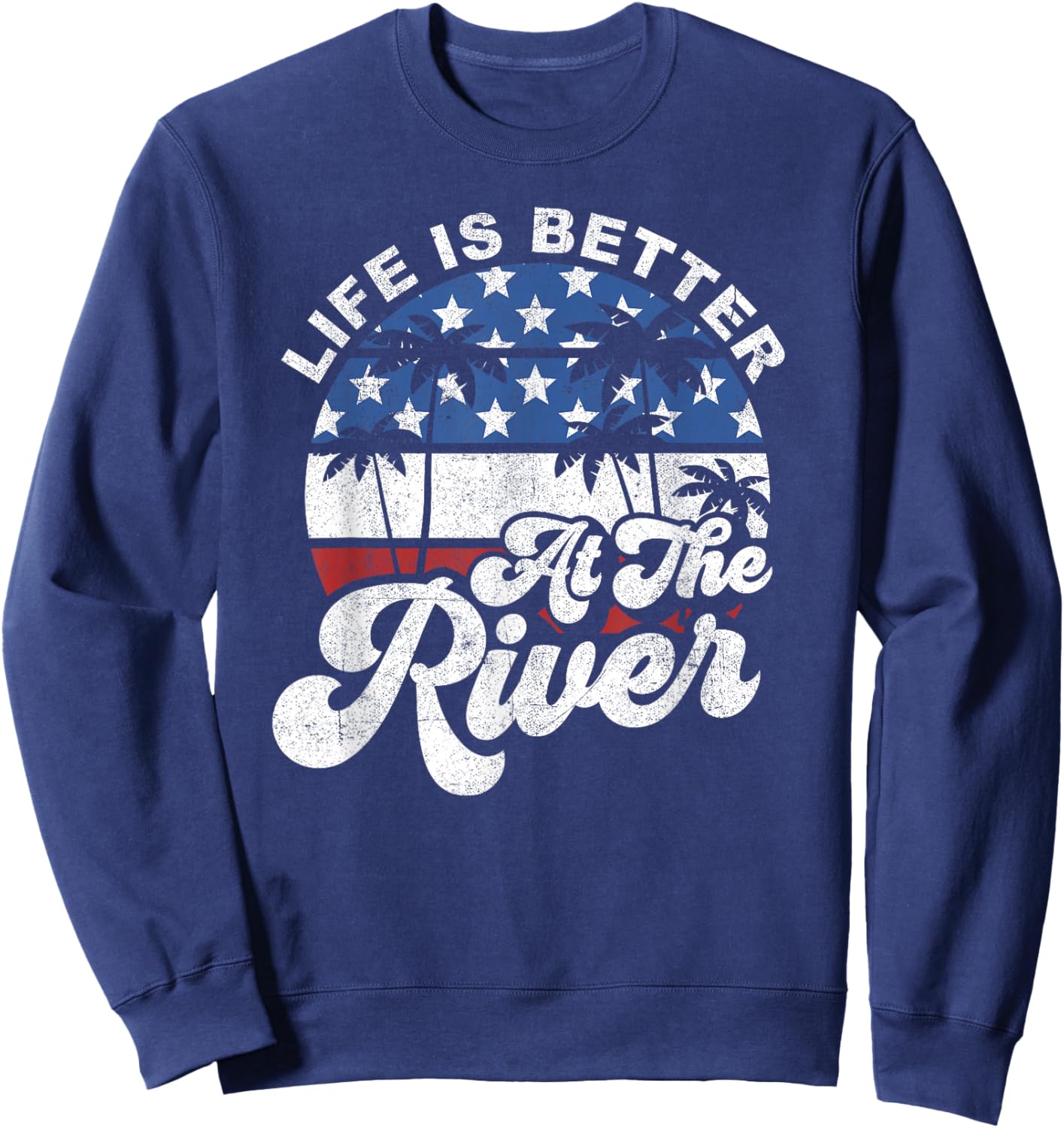 Life is Better at The River 4th of July American Flag Retro Sweatshirt - Sweatshirt | Navy