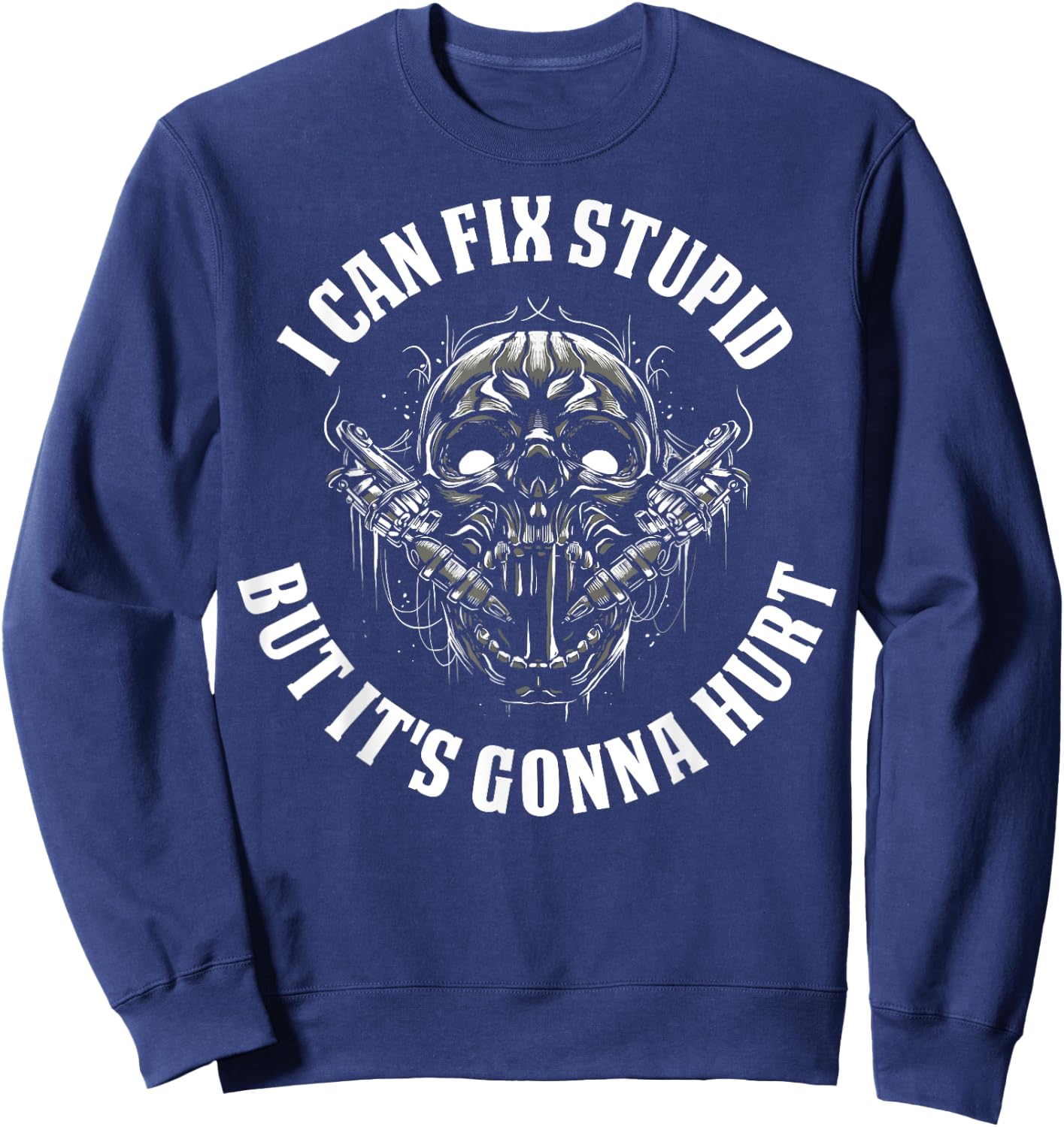I Can Fix Stupid But It's Gonna Hurt Sweatshirt - Sweatshirt | Navy