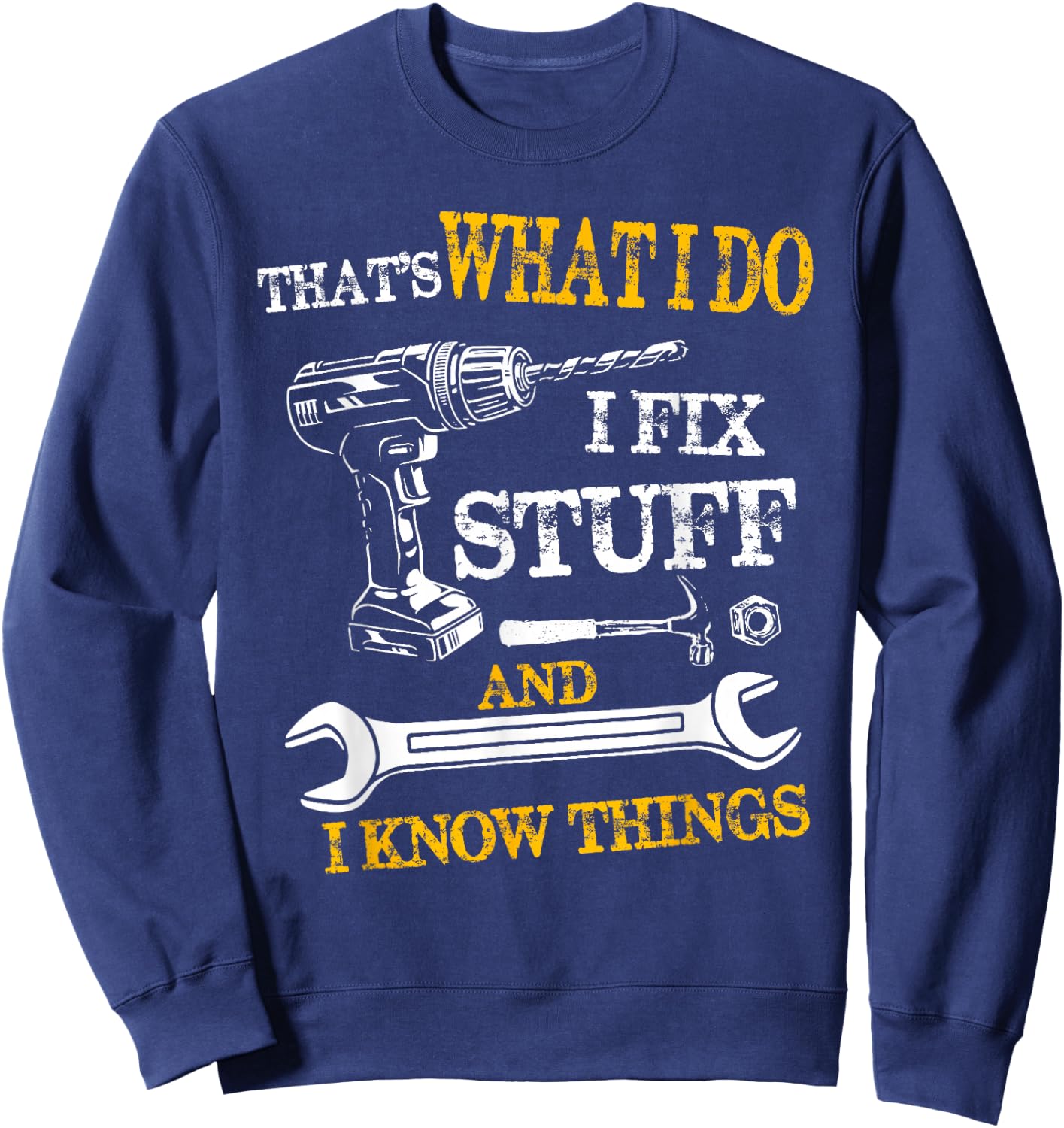 That's What I Do I Fix Stuff And I Know Things Funny Vintage Sweatshirt - Sweatshirt | Navy