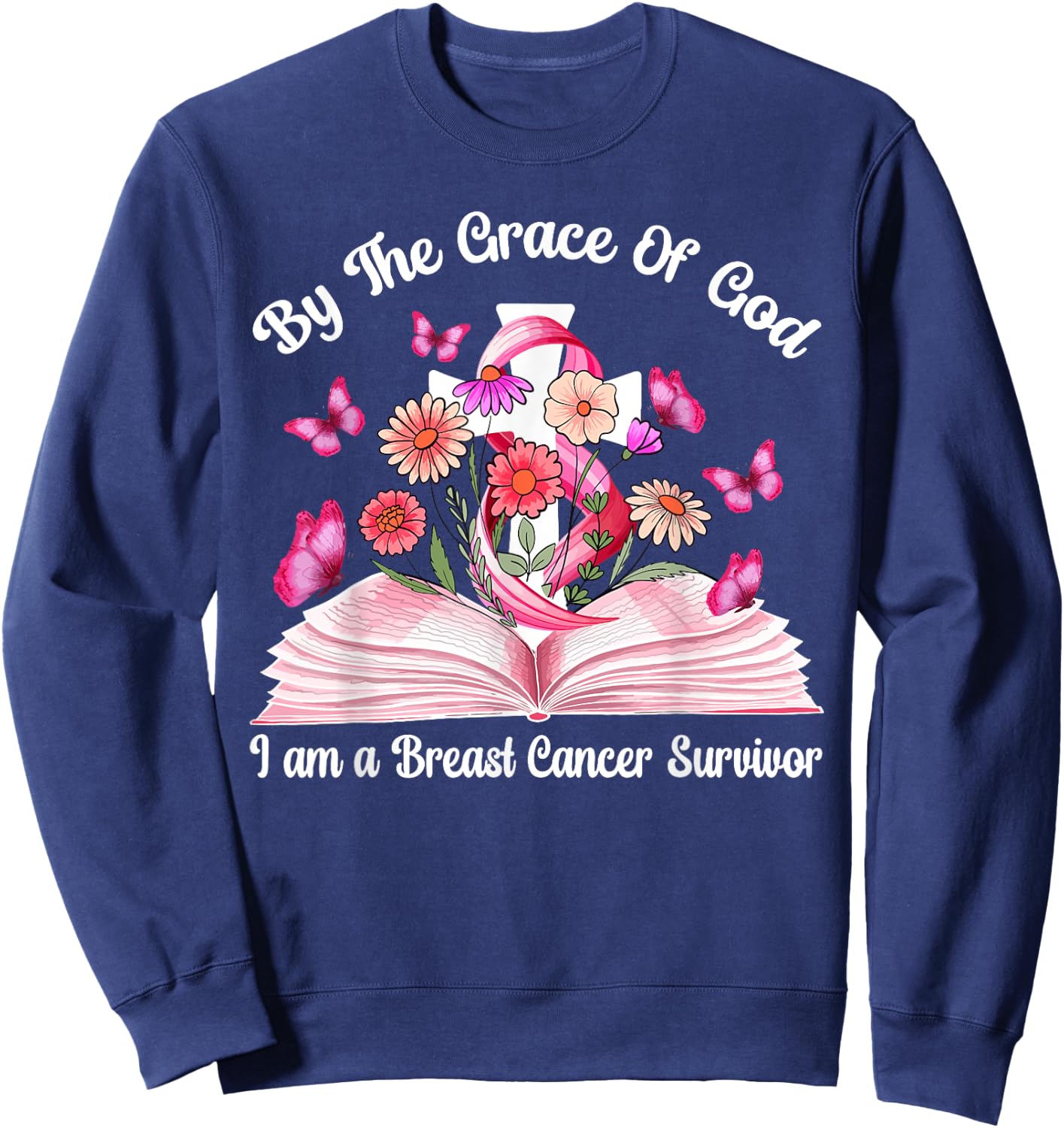 By The Grace Of God I am a Breast Cancer Survivor Sweatshirt - Sweatshirt | Navy