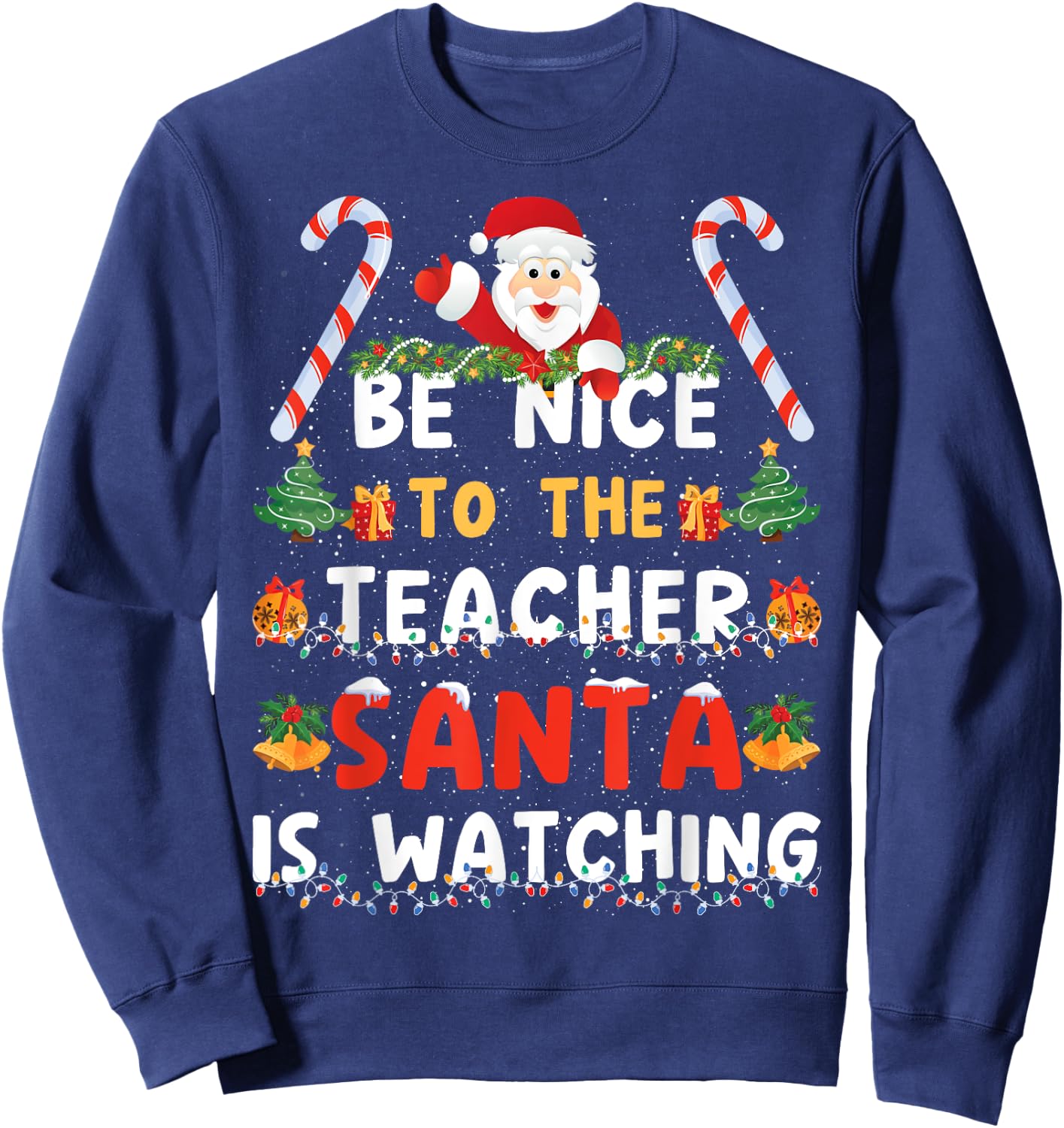 Be Nice To The Teacher, Santa is Watching Funny Christmas Sweatshirt - Sweatshirt | Navy
