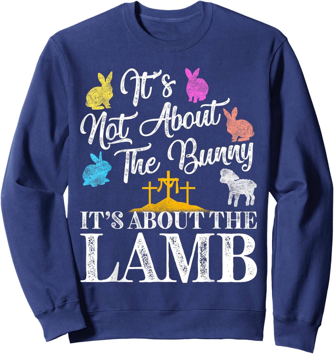 Its Not About The Bunny About Lamb Jesus Easter Christians Sweatshirt - Sweatshirt | Navy