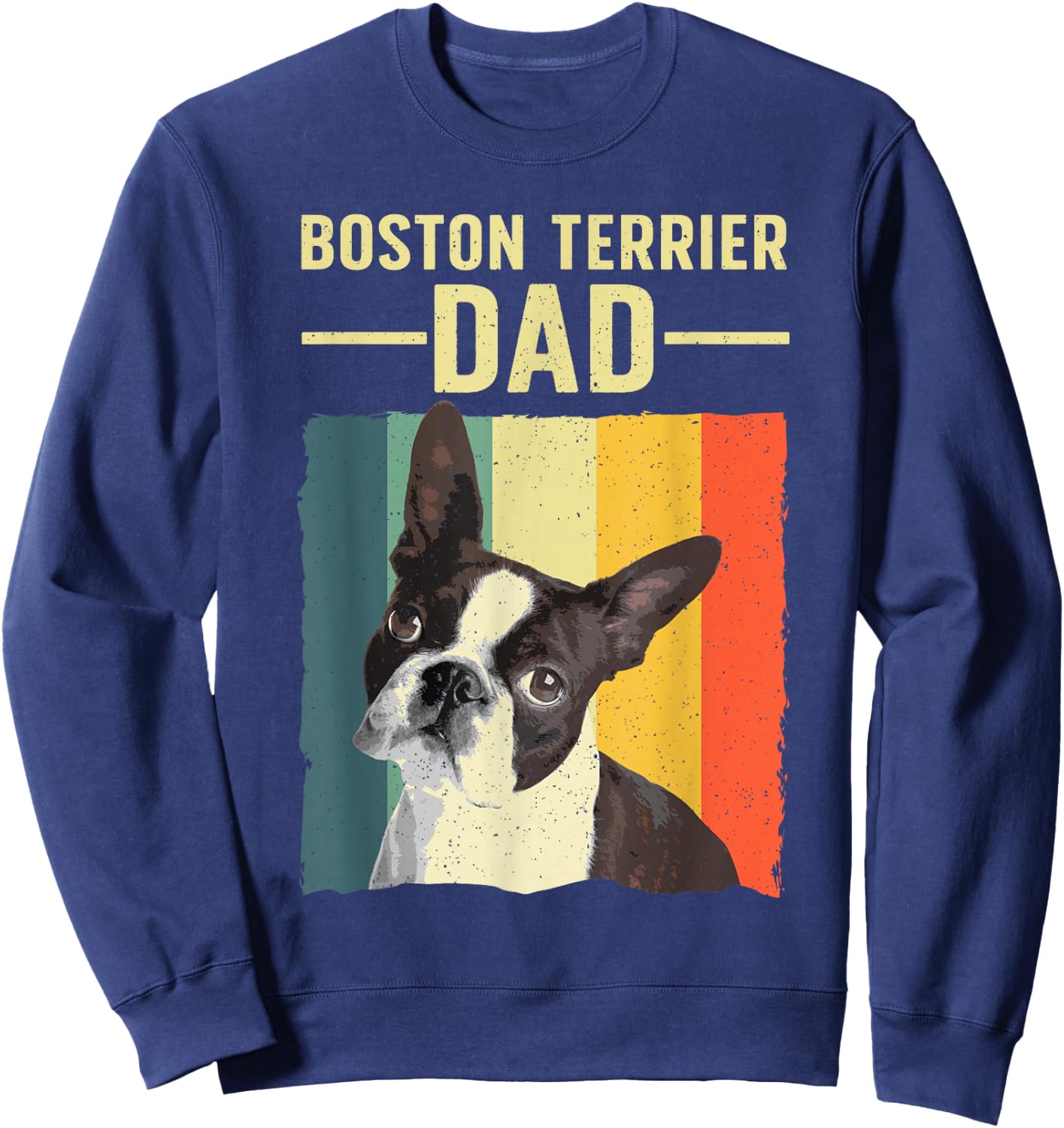 Cool Boston Terrier Art Dad Boston Terrier Dog Lover Sweatshirt - Sweatshirt | Navy