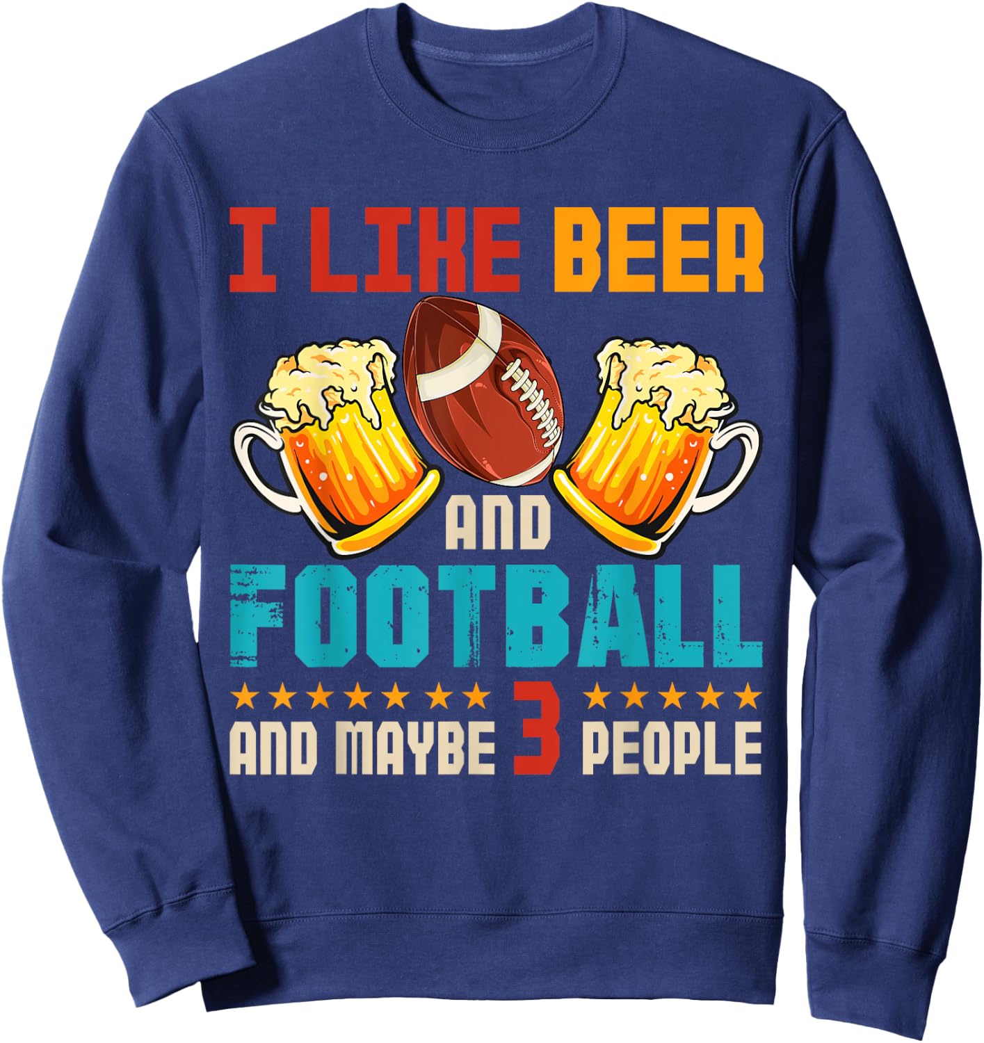 Vintage I Like Beer And Football And Maybe 3 People Drinker Sweatshirt - Sweatshirt | Navy