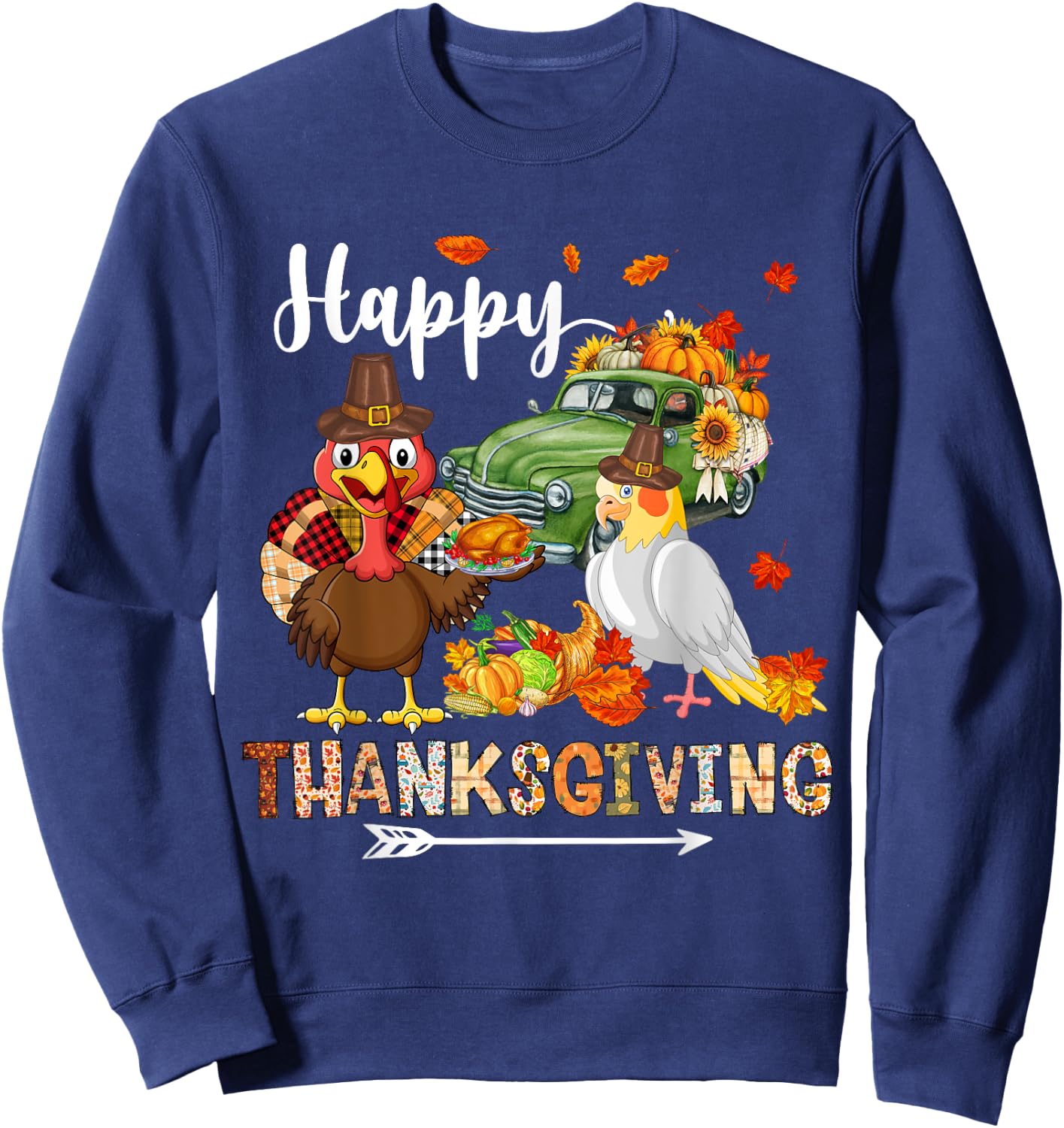 Happy Thanksgiving Cockatiel Turkey Pickup Truck Pumpkins Sweatshirt - Sweatshirt | Navy