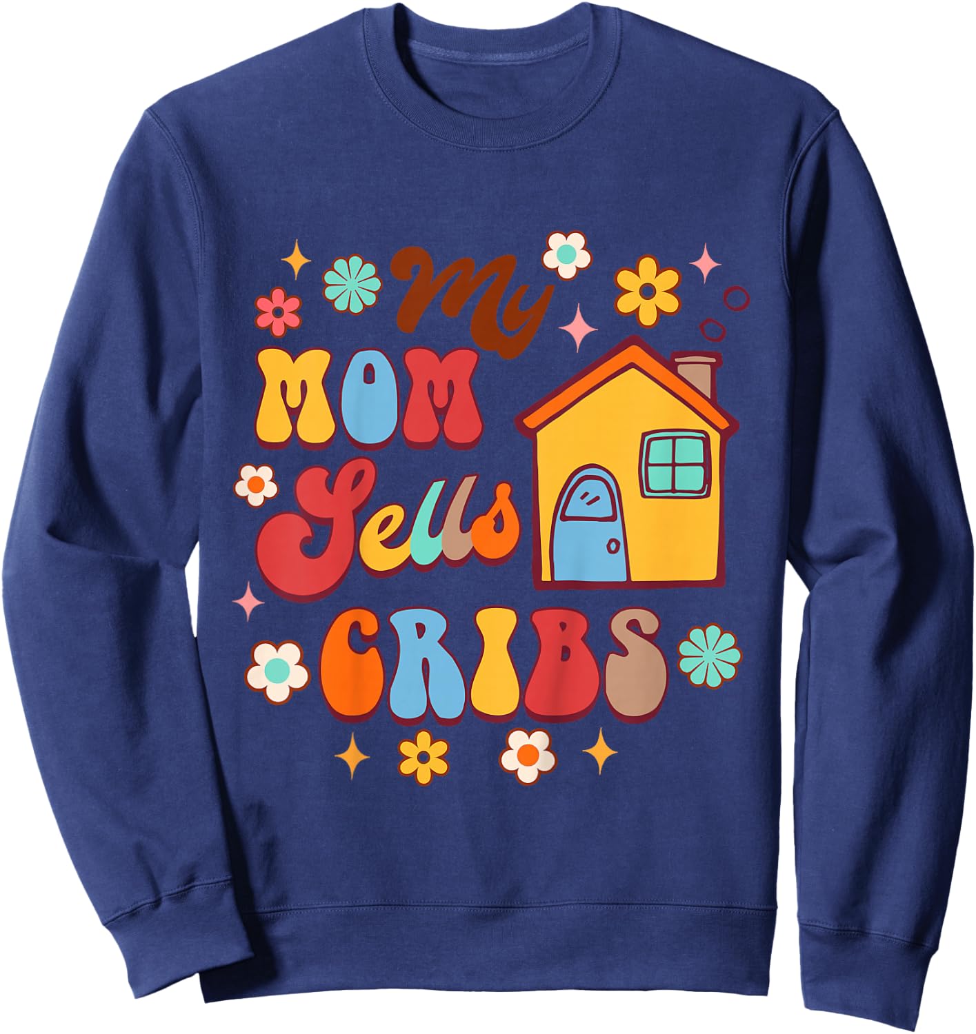 Kids Real Estate Agent Realtor Mom Mommy & Me My Mom Sells Cribs Sweatshirt - Sweatshirt | Navy