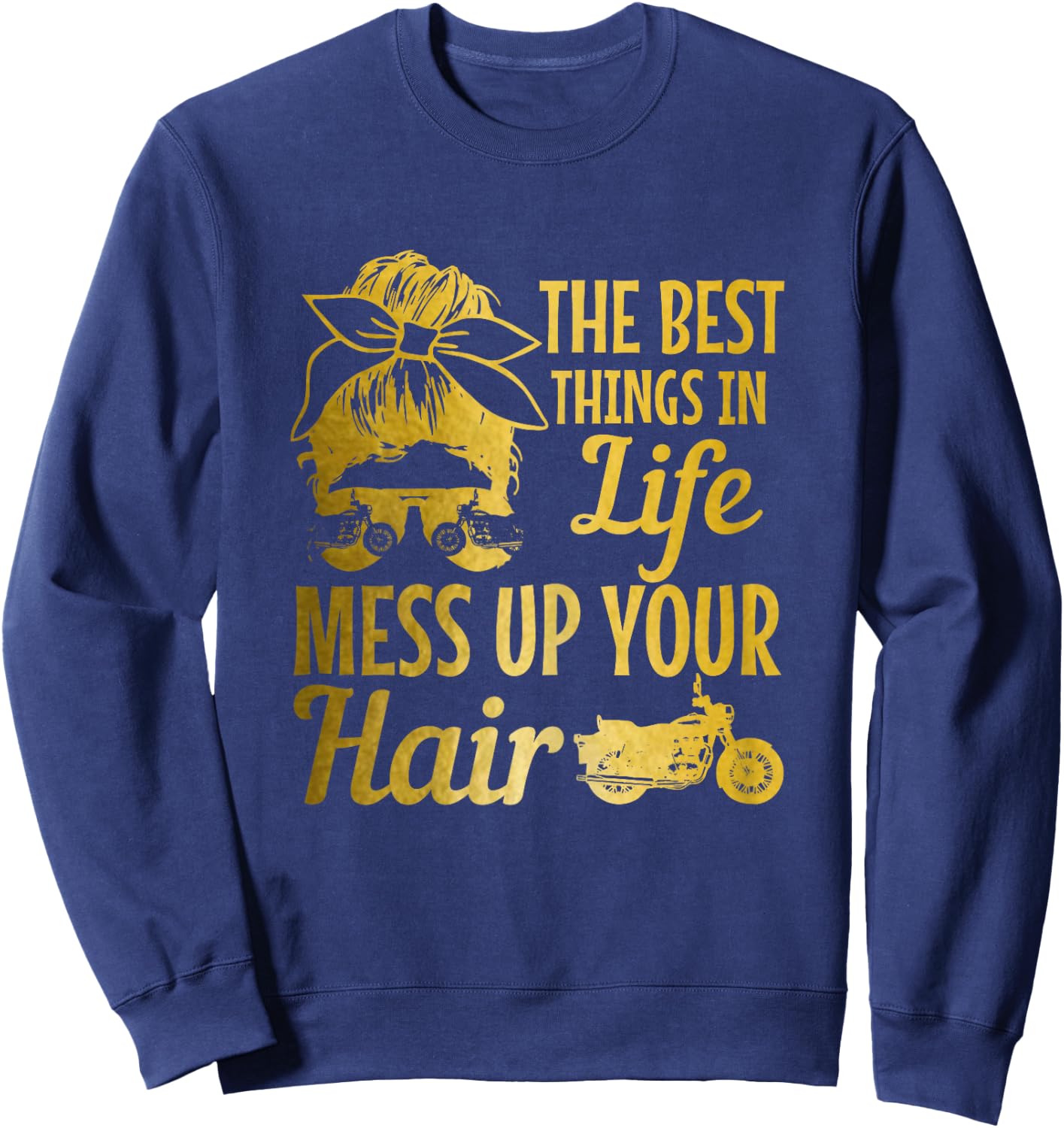 Biker Girl Best Things In Life Mess Up You Hair Motorcycle Sweatshirt - Sweatshirt | Navy