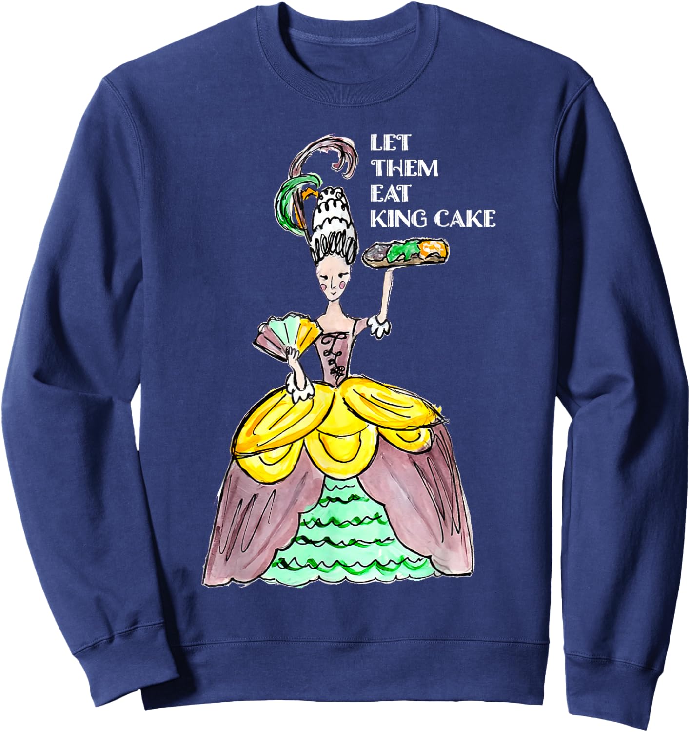 Let Them Eat King Cake Mardi Gras Food Lover Parade Costume Sweatshirt - Sweatshirt | Navy