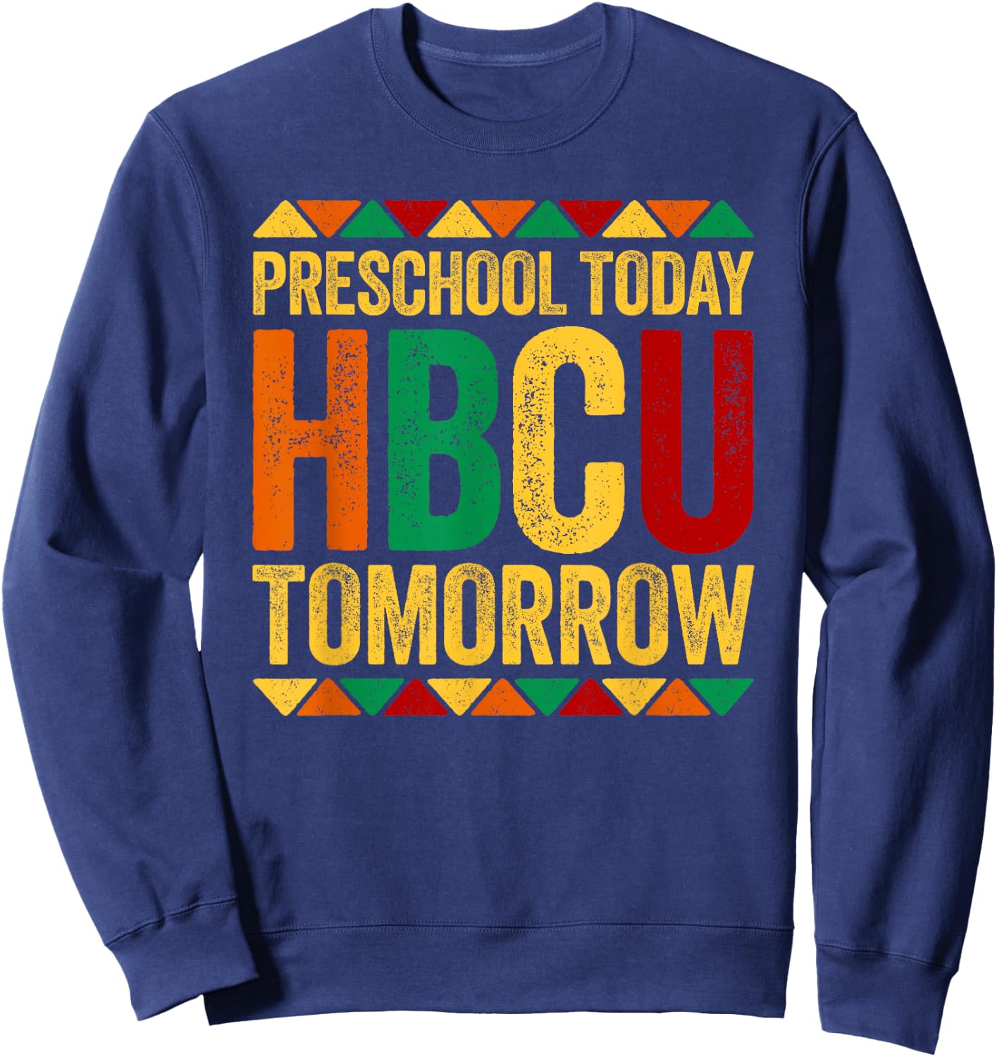 Preschool Today HBCU Tomorrow Shirt Historical Black History Sweatshirt - Sweatshirt | Navy