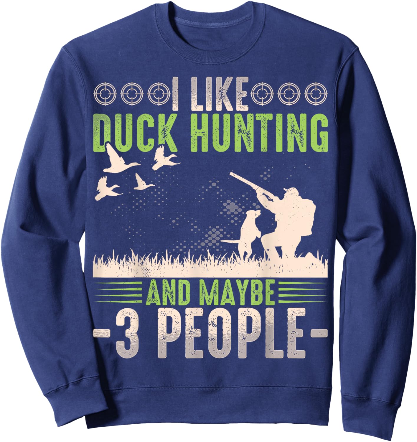 I Like Duck Hunting & Maybe Like 3 People Funny Duck Hunter Sweatshirt - Sweatshirt | Navy
