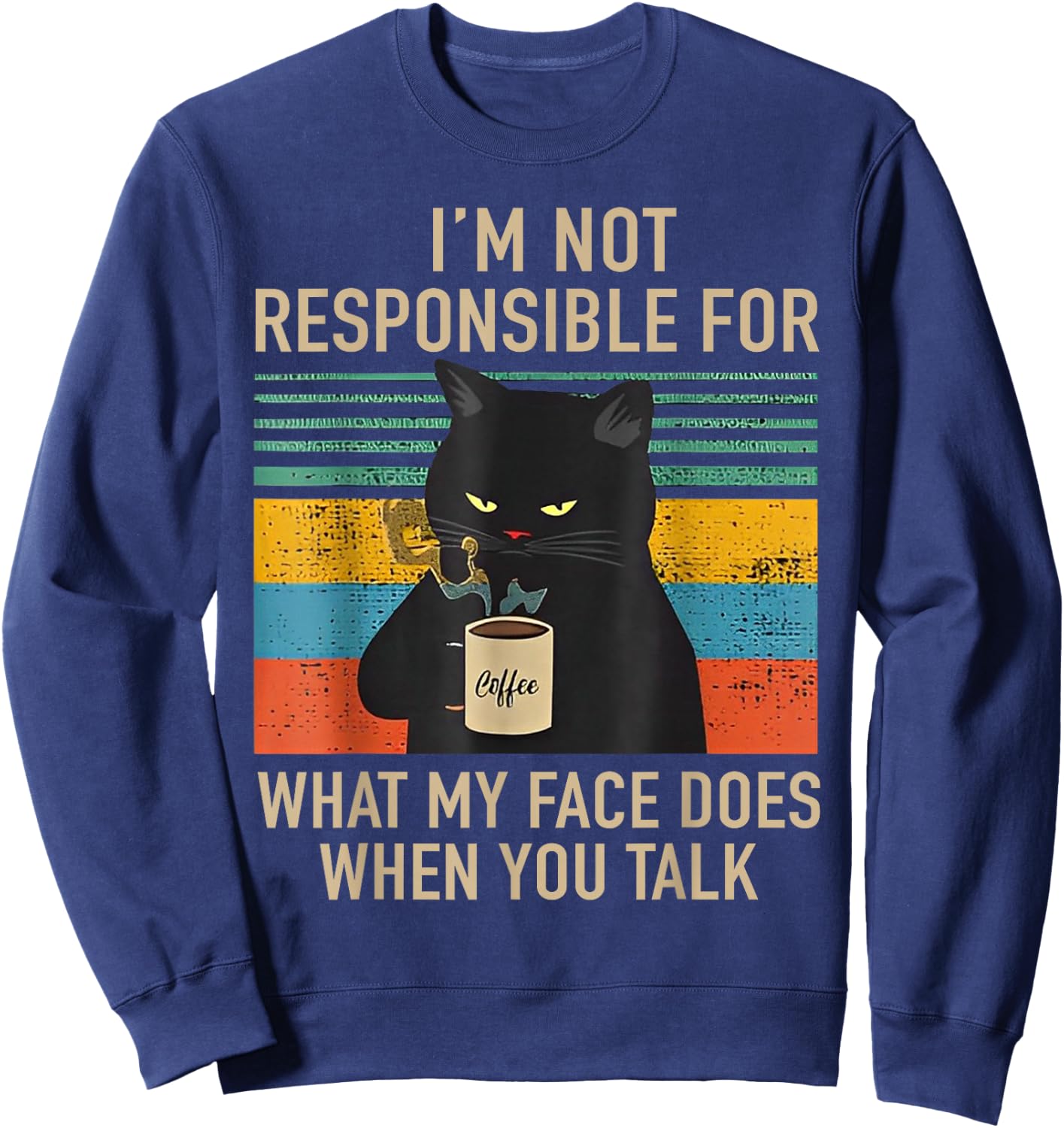 I'm Not Responsible For What My Face Does When You Talk Cat Sweatshirt - Sweatshirt | Navy