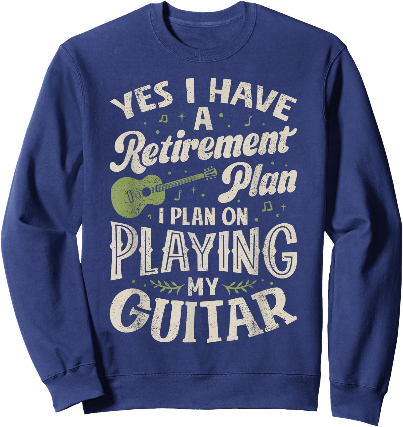 Guitarists Have A Retirement Plan On Playing Guitar Music Sweatshirt - Sweatshirt | Navy
