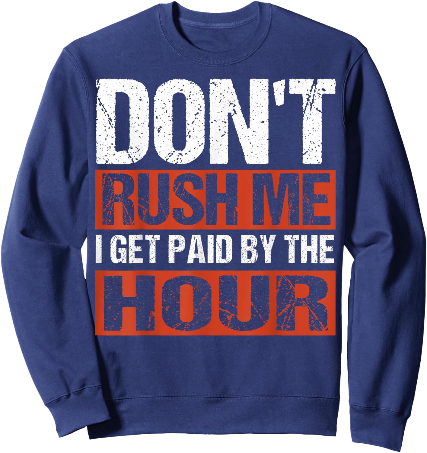 Don’t Rush Me I Get Paid By The Hour Sweatshirt - Sweatshirt | Navy
