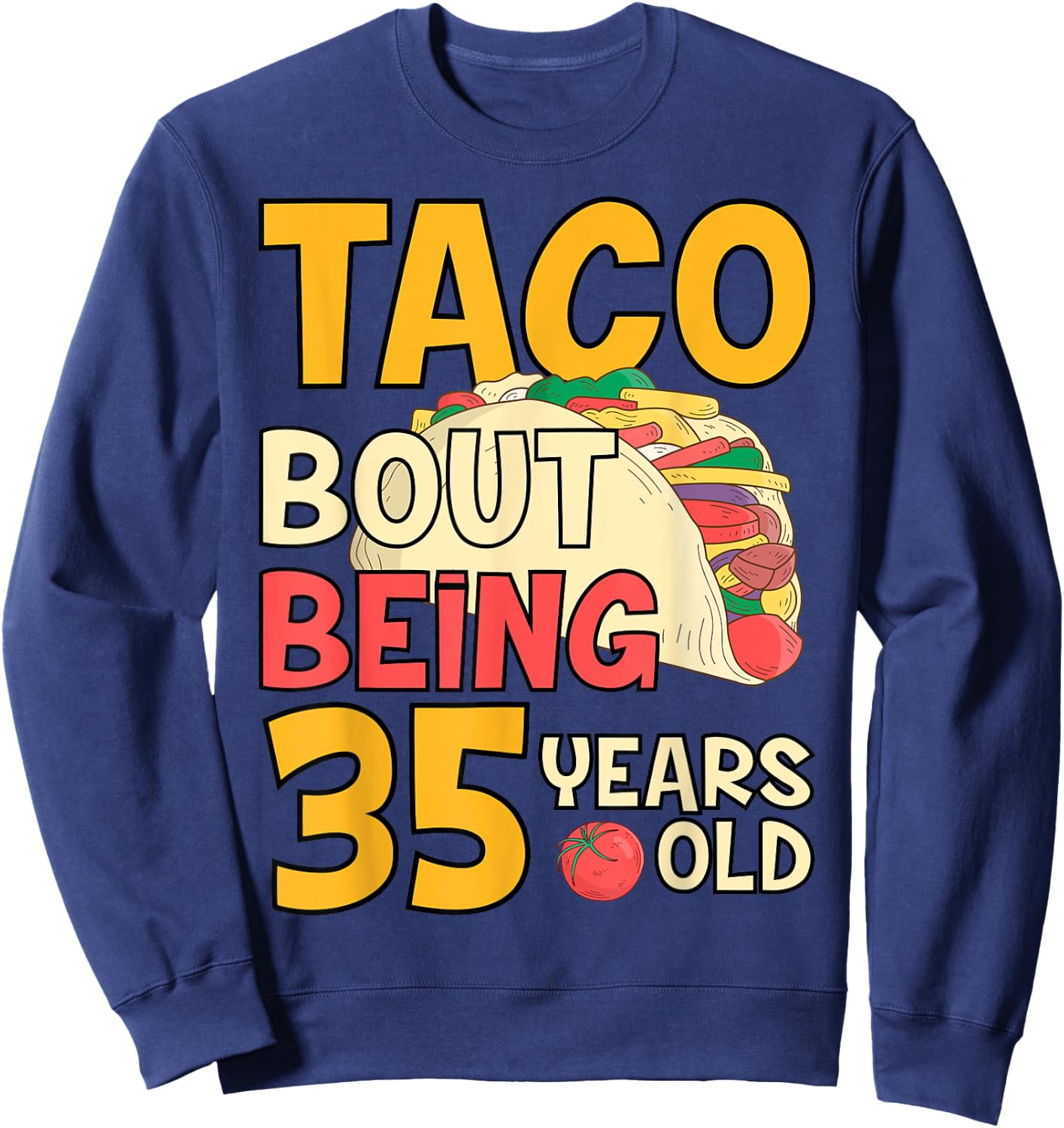 Funny 35 Year Old Birthday Taco Bout Being 35th B-Day Sweatshirt - Sweatshirt | Navy