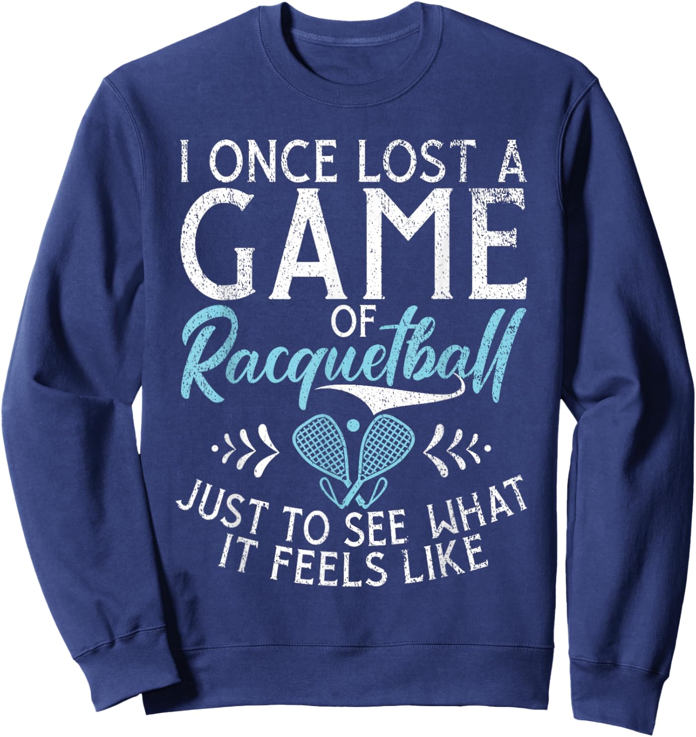 I one lost a Game of Racquetball just to see what it feels Sweatshirt - Sweatshirt | Navy