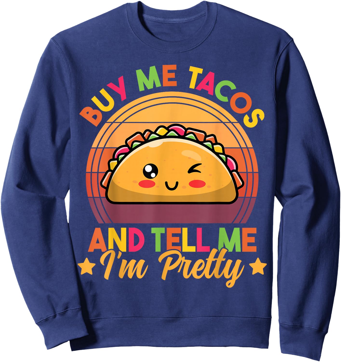 Buy Me Tacos and Tell Me I'm Pretty Cute Funny Taco Lover Sweatshirt - Sweatshirt | Navy
