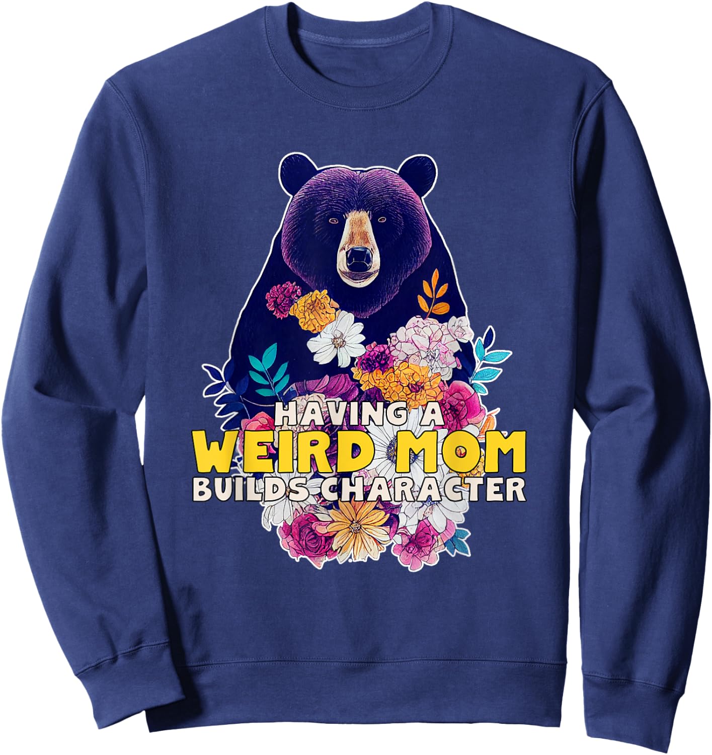 Having a Weird Mom Builds Character Sweatshirt - Sweatshirt | Navy