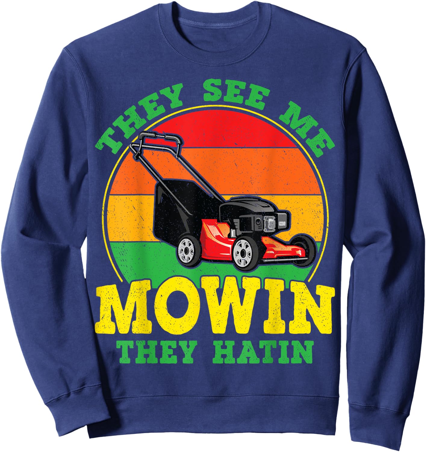 They See Me Mowin They Hatin Funny Lawn Mower Landscaping Sweatshirt - Sweatshirt | Navy