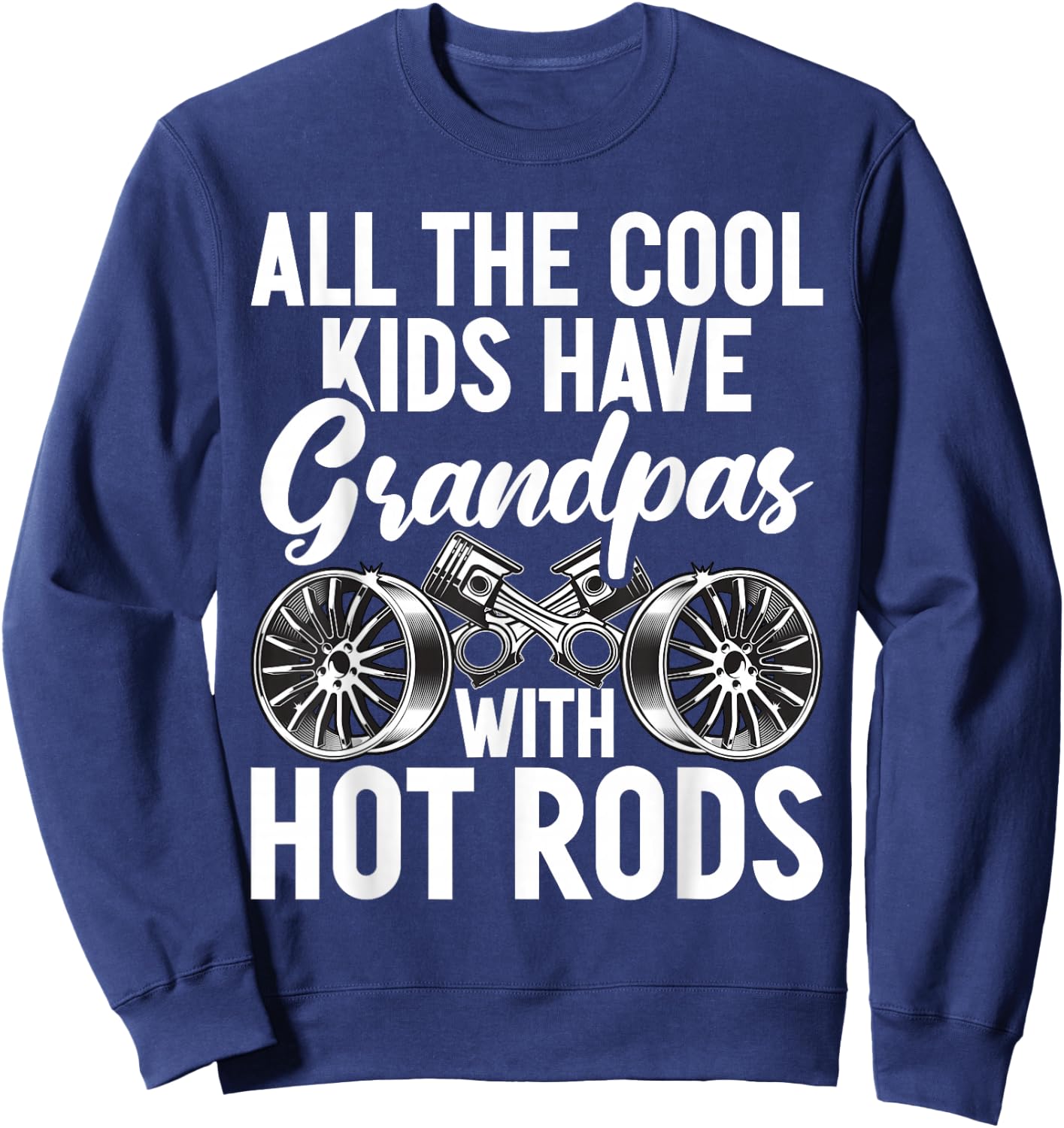 All the cool Kids have Grandpas with Hot Rods Grandpa Sweatshirt - Sweatshirt | Navy