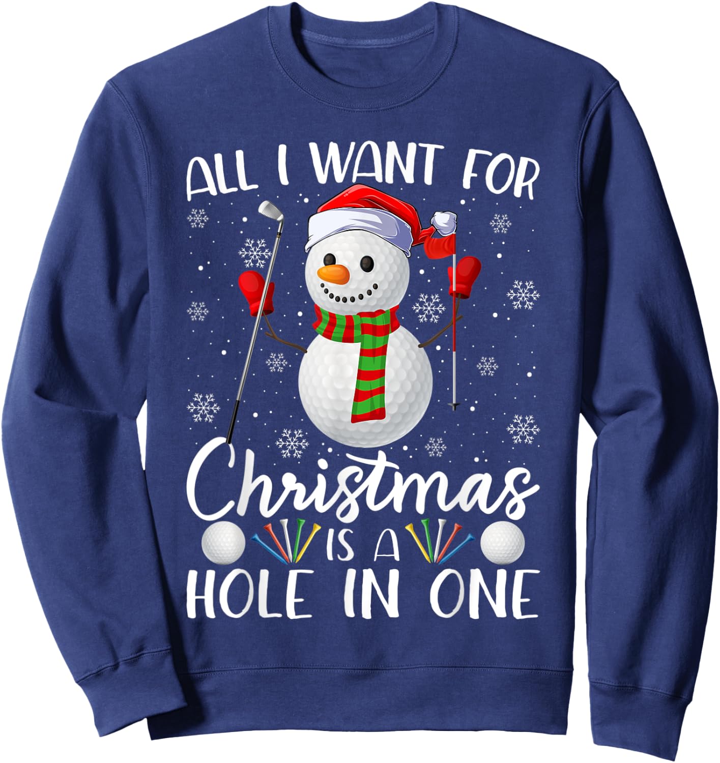 I Want For Christmas Is A Hole In One Golf Ball Snowman Xmas Sweatshirt - Sweatshirt | Navy