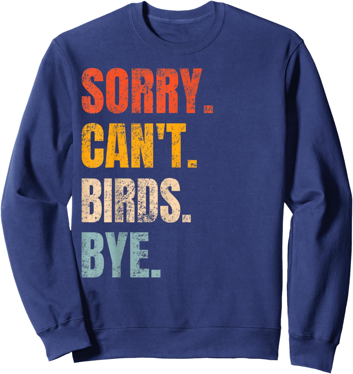 Sorry Can't Birds Bye Retro Bird Lover Cute Birding Watching Sweatshirt - Sweatshirt | Navy