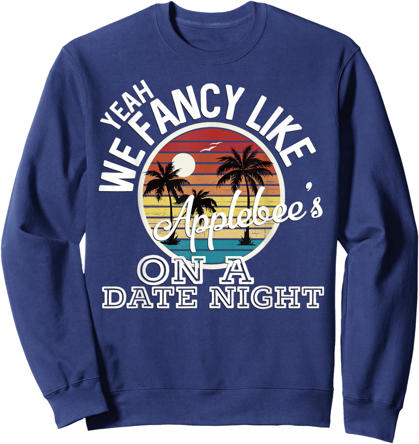 Yeah We Fancy Like Applebees On A Date Night Country Music Sweatshirt - Sweatshirt | Navy